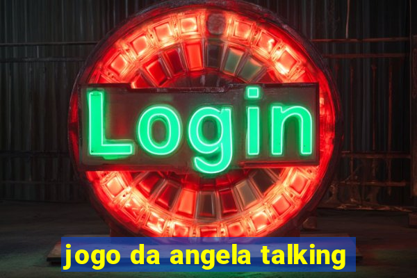 jogo da angela talking